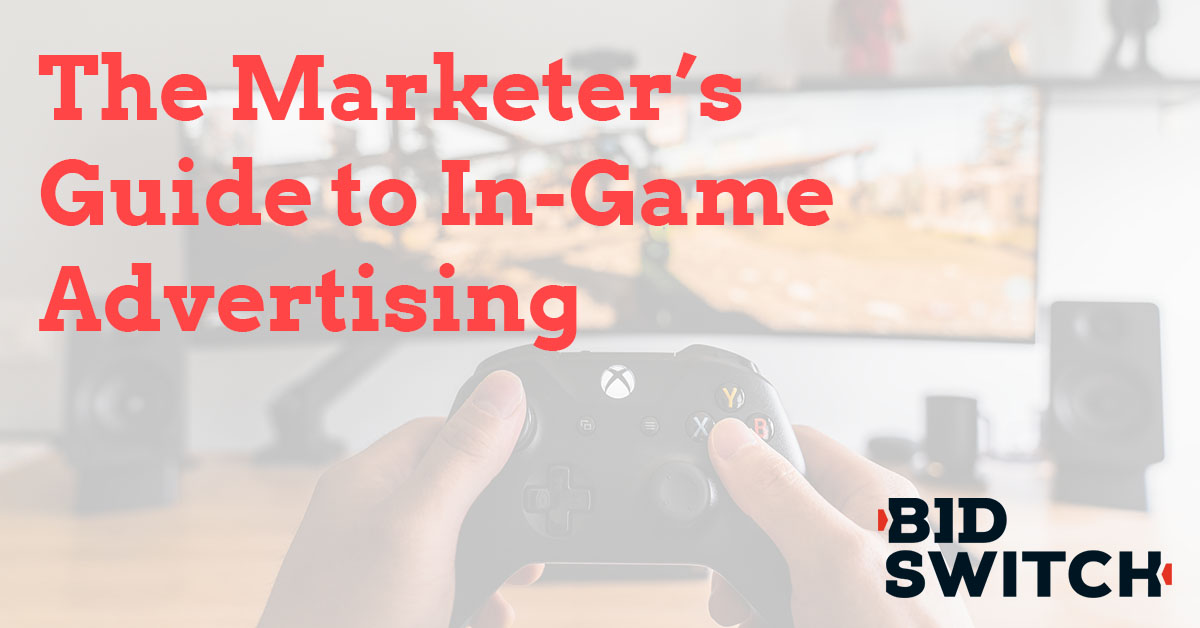 Level Up: The Marketer's Guide to In-Game Advertising
